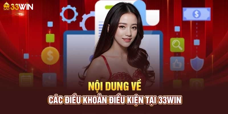 Nội dung các điều khoản và điều kiện 33Win