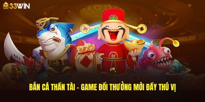 Giới thiệu game bắn cá Thần Tài